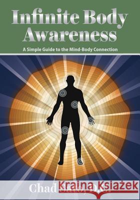 Infinite Body Awareness: A Simple Guide to the Mind-Body Connection Chad Sat 9781512277005