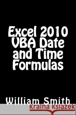 Excel 2010 VBA Date and Time Formulas MR William Smit 9781512277234 Createspace