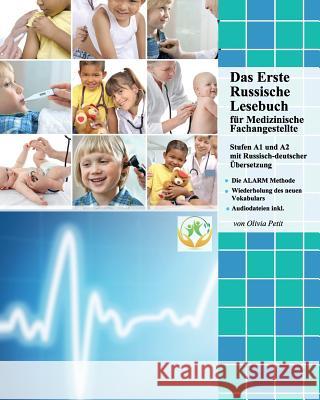 Das Erste Russische Lesebuch Für Medizinische Fachangestellte: Stufen A1 Und A2 Zweisprachig Mit Russisch-Deutscher Übersetzung Petit, Olivia 9781512277388 Createspace