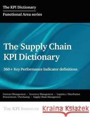 The Supply Chain KPI Dictionary: 360+ Key Performance Indicator definitions Smartkpis Com 9781512279511 Createspace