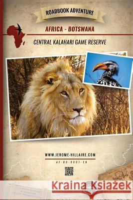 Roadbook Adventure: Africa Botswana Central Kalahari Game Reserve Eric Castera Jerome Hillaire 9781512280715 Createspace