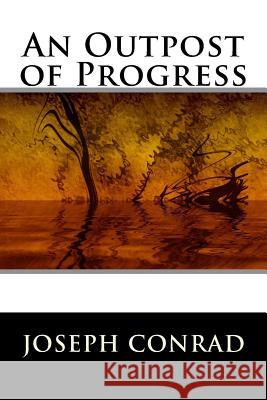 An Outpost of Progress Joseph Conrad                            World Literature 9781512280876 Createspace