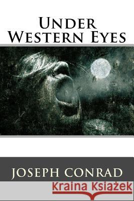 Under Western Eyes Joseph Conrad                            World Literature 9781512281057 Createspace