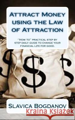 Attract Money using the Law of Attraction Bogdanov, Slavica 9781512281316 Createspace
