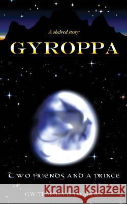 A shelved story: GYROPPA: Two friends and a prince Jayadewa, G. W. Tharuka D. 9781512281521 Createspace