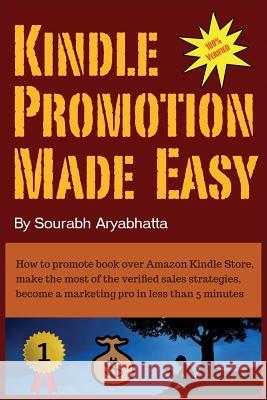 Kindle Promotion Made Easy: How to promote book over Amazon Kindle Store, make the most of the verified sales strategies, become a marketing pro i Aryabhatta, Sourabh 9781512282993 Createspace