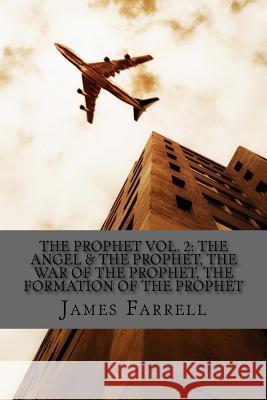 The Prophet Volume Two: The Angel & the Prophet, The War of the Prophet, The Formation of the Prophet Farrell, James 9781512283044 Createspace
