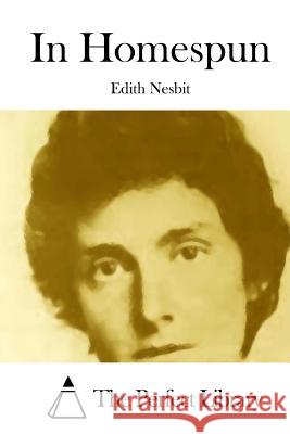 In Homespun Edith Nesbit The Perfect Library 9781512284065 Createspace