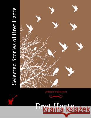 Selected Stories of Bret Harte Bret Harte 9781512284188
