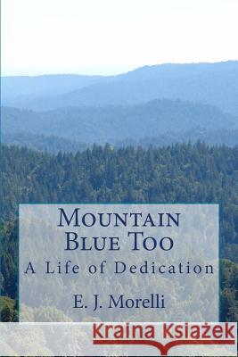 Mountain Blue Too: A Life of Dedication E. J. Morelli 9781512284256 Createspace