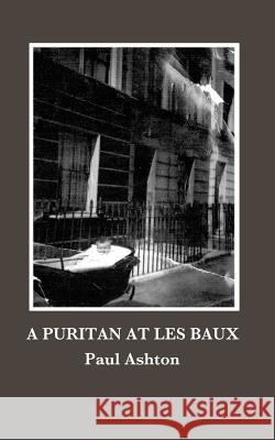 A Puritan at Les Baux Paul Ashton 9781512284317 Createspace Independent Publishing Platform