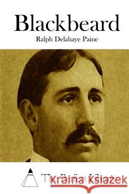 Blackbeard Ralph Delahaye Paine The Perfect Library 9781512284768 Createspace