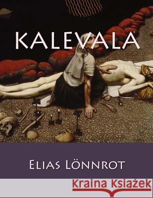 Kalevala Elias Lonnrot 9781512286847 Createspace