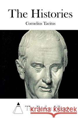 The Histories Cornelius Tacitus The Perfect Library 9781512287356 Createspace