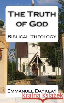 The Truth of God: Biblical Theology Emmanuel Bravy Daykeay 9781512287912 Createspace Independent Publishing Platform