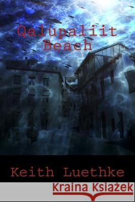 Qalupaliit Beach Keith Adam Luethke 9781512288438 Createspace Independent Publishing Platform