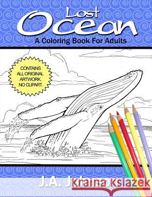 Lost Ocean: A Coloring Book For Adults Johnson, J. a. 9781512288568 Createspace