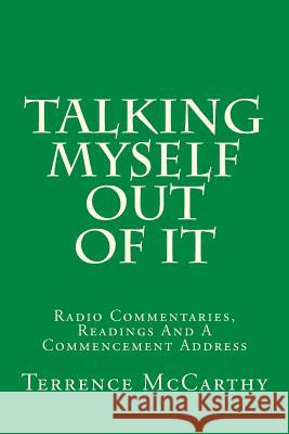 Talking Myself Out Of It: Radio Commentaries, Readings And A Commencement Address McCarthy, Terrence 9781512288582