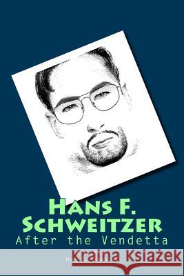 Hans F. Schweitzer: After the Vendetta R. G. Myers Hans F. Schweitzer 9781512289039