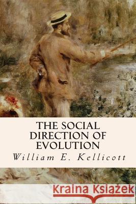 The Social Direction of Evolution William E. Kellicott 9781512289411 Createspace