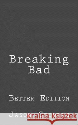Breaking Bad: Better Edition Jason Criddle 9781512290011 Createspace Independent Publishing Platform