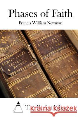 Phases of Faith Francis William Newman The Perfect Library 9781512290820