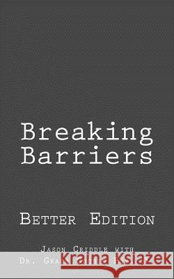 Breaking Barriers: Better Edition Jason Criddle Dr Grace Cochin 9781512291049 Createspace