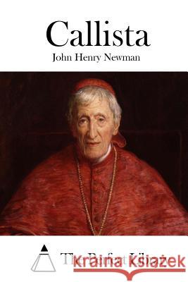 Callista John Henry Newman The Perfect Library 9781512291322 Createspace