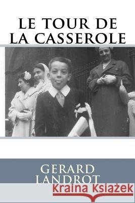 le tour de la casserole Landrot, Gerard 9781512295153 Createspace