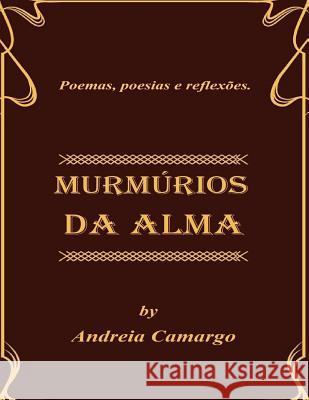 Murmurios da alma: Poemas e pensamentos Camargo, Andreia 9781512295306 Createspace