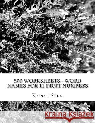 500 Worksheets - Word Names for 11 Digit Numbers: Math Practice Workbook Kapoo Stem 9781512295528 Createspace