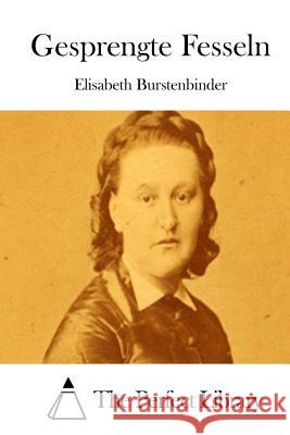 Gesprengte Fesseln Elisabeth Burstenbinder The Perfect Library 9781512296846