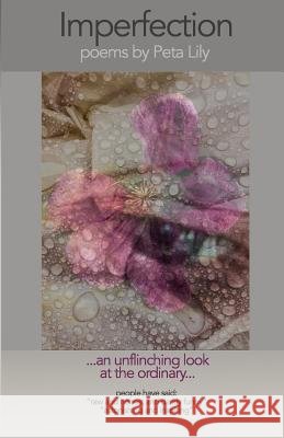Imperfection: an unflinching look at the ordinary - poems Lily, Peta 9781512297058 Createspace