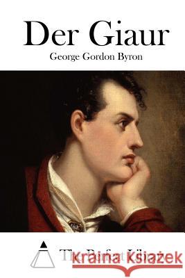 Der Giaur George Gordon Byron The Perfect Library 9781512297126 Createspace