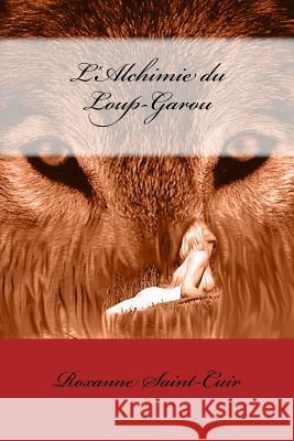 L'Alchimie du Loup-Garou Roxanne Saint-Cuir 9781512297898 Createspace