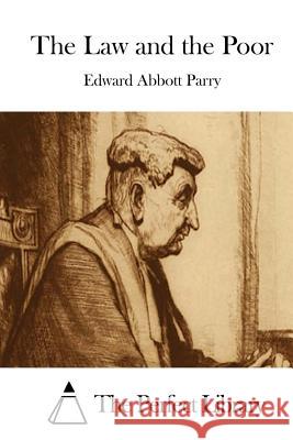 The Law and the Poor Edward Abbott Parry The Perfect Library 9781512299335 Createspace