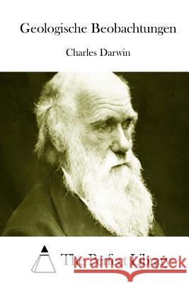 Geologische Beobachtungen Charles Darwin The Perfect Library 9781512299724 Createspace