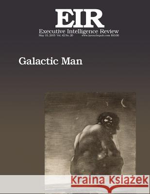 Galactic Man: Published May 15, 2015 Lyndon H. Larouch 9781512299885 Createspace