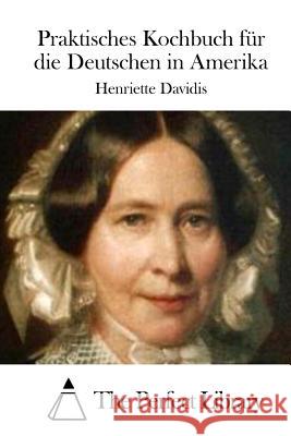 Praktisches Kochbuch für die Deutschen in Amerika The Perfect Library 9781512300192 Createspace