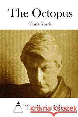 The Octopus Frank Norris The Perfect Library 9781512301380 Createspace