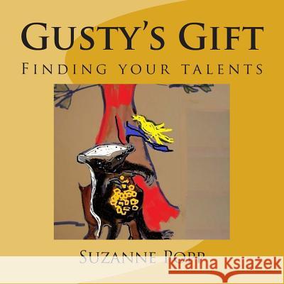 Gusty's Gift: Finding your talents Popp, Suzanne 9781512302066 Createspace