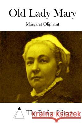 Old Lady Mary Margaret Oliphant The Perfect Library 9781512303148 Createspace