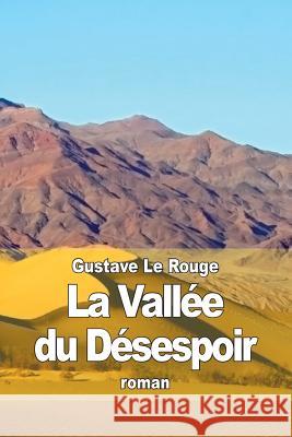 La Vallée du Désespoir Le Rouge, Gustave 9781512304176 Createspace