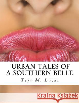 Urban Tales of a Southern Belle Teya M. Lucas 9781512304718 Createspace