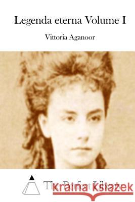 Legenda eterna Volume I The Perfect Library 9781512304848 Createspace