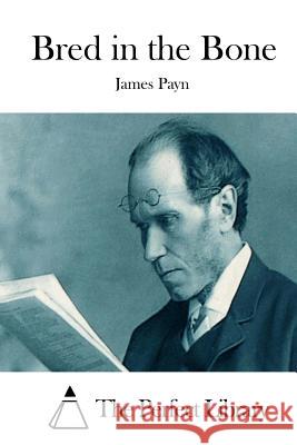 Bred in the Bone James Payn The Perfect Library 9781512304978 Createspace