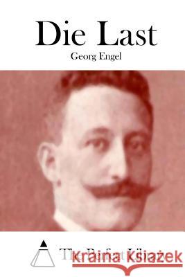 Die Last Georg Engel The Perfect Library 9781512305272 Createspace