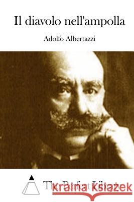 Il Diavolo Nell'ampolla Adolfo Albertazzi The Perfect Library 9781512305586 Createspace