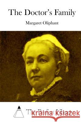 The Doctor's Family Margaret Oliphant The Perfect Library 9781512305760 Createspace