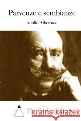 Parvenze E Sembianze Adolfo Albertazzi The Perfect Library 9781512305890